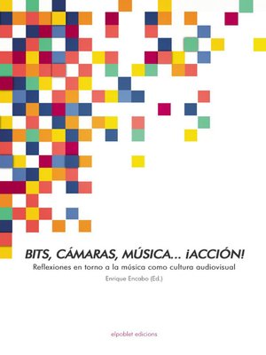 cover image of Bits, cámaras, música... ¡acción!